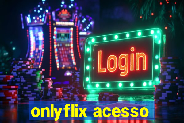 onlyflix acesso